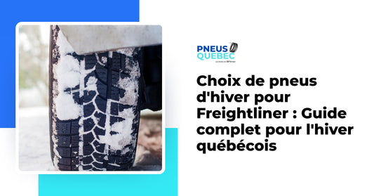 Choix de pneus d'hiver pour Freightliner : Guide complet pour l'hiver québécois