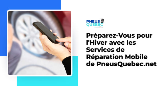 Préparez-Vous pour l'Hiver avec les Services de Réparation Mobile de PneusQuebec.net